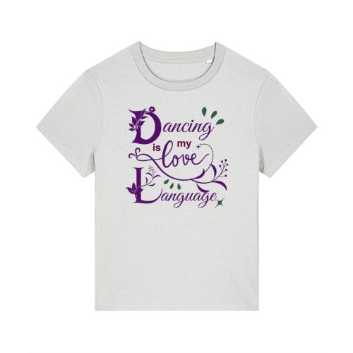 white t shirt for women 'dancing is my love language' slogan on front floral design