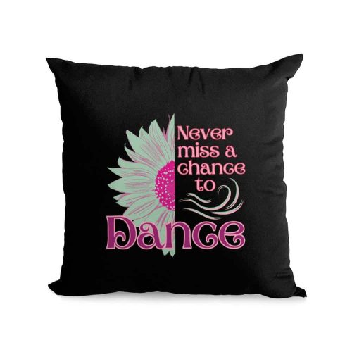 black cotton cushion floral design and never miss a chance to dance slogan on front