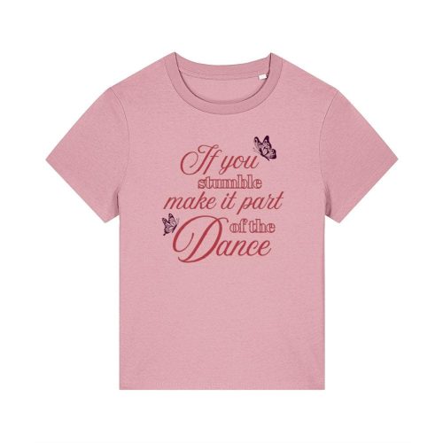 cotton pink organic t shirt featuring butterflies and slogan 'if you stumble make it part of the dance'